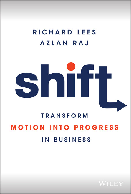 Shift (Transform Motion into Progress in Business) by Richard Lees, Azlan Raj, 9781119810148