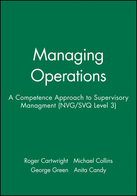 Managing Operations (A Competence Approach to Supervisory Managment (NVG/SVQ Level 3)) by Roger Cartwright, Michael Collins, George Green, Anita Candy, 9780631190110