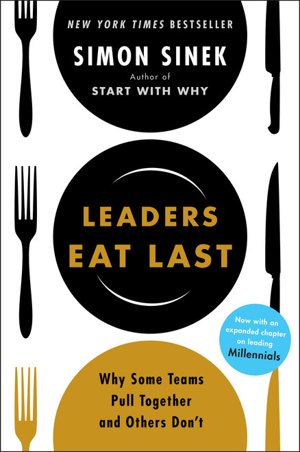 Leaders Eat Last (Why Some Teams Pull Together and Others Don't) by Simon Sinek, 9781591845324