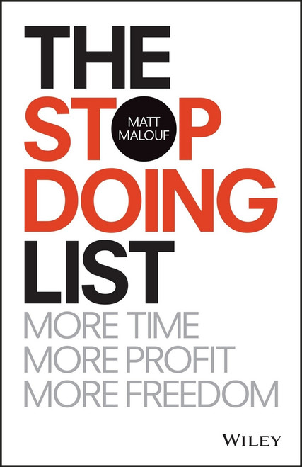 The Stop Doing List (More Time, More Profit, More Freedom) by Matt Malouf, 9780730337447
