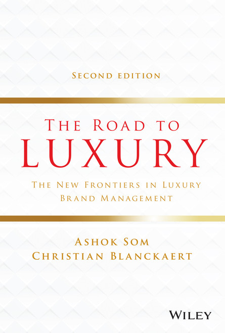 The Road to Luxury (The New Frontiers in Luxury Brand Management) by Ashok Som, Christian Blanckaert, 9781119741312