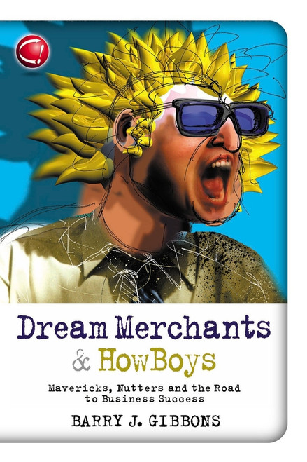 Dream Merchants & HowBoys (Mavericks, Nutters and the Road to Business Success) by Barry J. Gibbons, 9781841124650