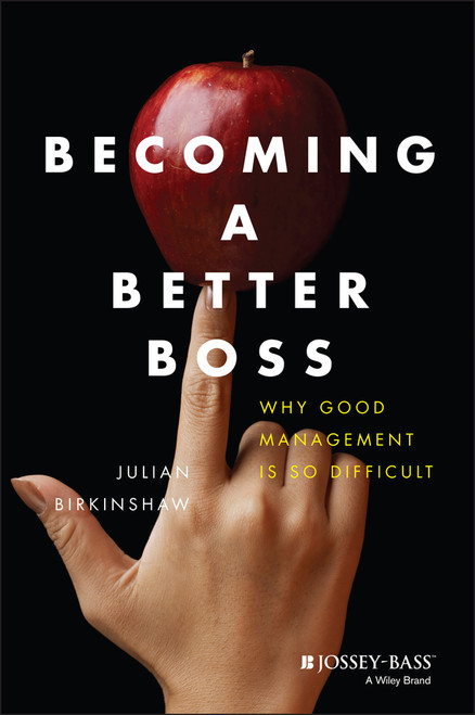 Becoming A Better Boss (Why Good Management is So Difficult) by Julian Birkinshaw, 9781118645468