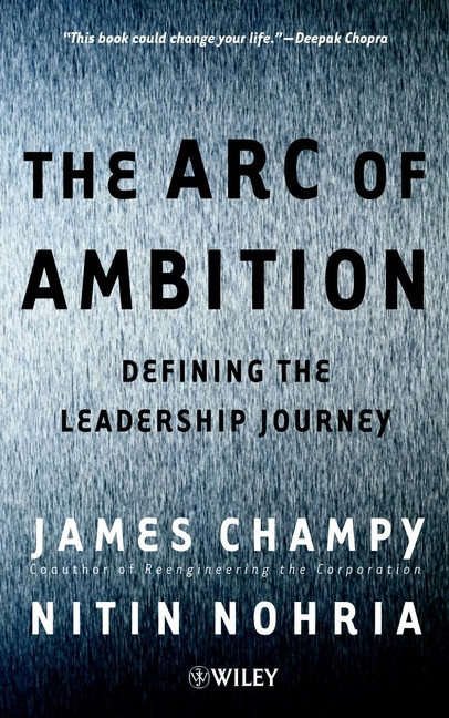 The Arc of Ambition (Defining the Leadership Journey) by James Champy, Nitin Nohria, 9780471530206