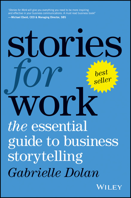 Stories for Work (The Essential Guide to Business Storytelling) by Gabrielle Dolan, 9780730343295