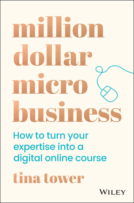 Million Dollar Micro Business (How to Turn Your Expertise Into a Digital Online Course) by Tina Tower, 9780730392071