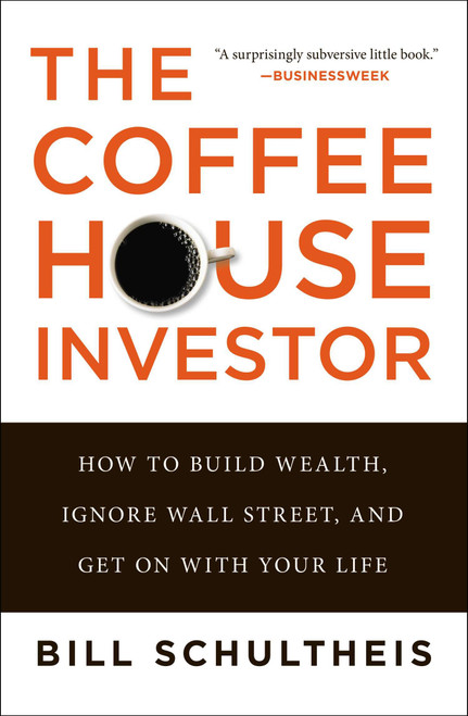 The Coffeehouse Investor (How to Build Wealth, Ignore Wall Street, and Get On with Your Life) by Bill Schultheis, 9781591845843