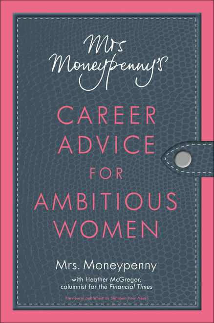 Mrs. Moneypenny's Career Advice for Ambitious Women by Mrs. Moneypenny, Heather Mcgregor, 9781591845904