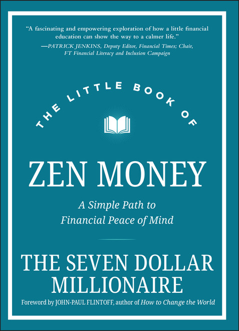 The Little Book of Zen Money (A Simple Path to Financial Peace of Mind) by Seven Dollar Millionaire, 9781119859673