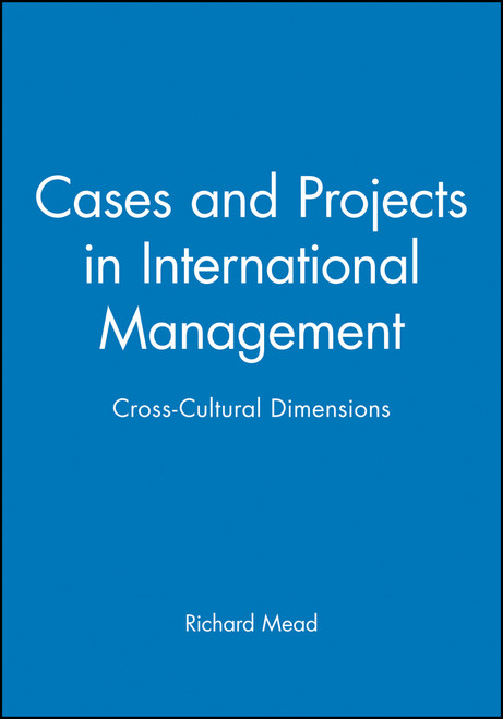 Cases and Projects in International Management (Cross-Cultural Dimensions) by Richard Mead, 9781557868497