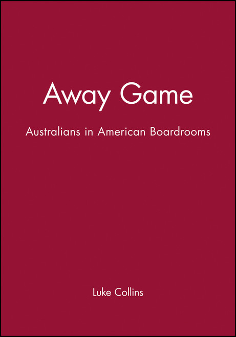 Away Game (Australians in American Boardrooms) by Luke Collins, 9781740311304
