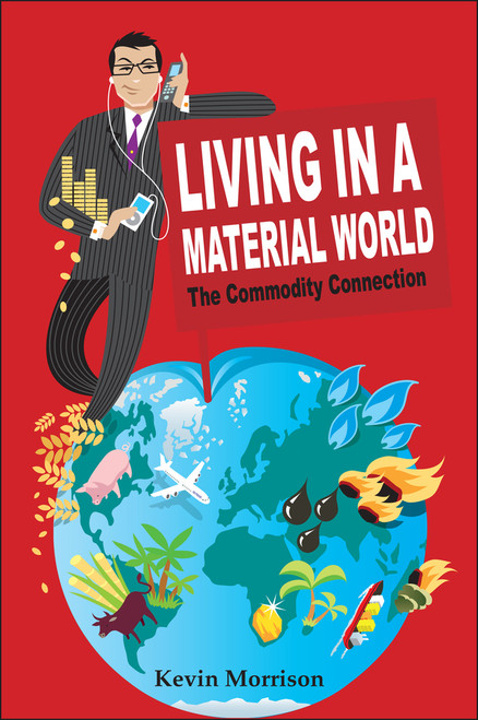 Living in a Material World (The Commodity Connection) by Kevin Morrison, 9780470518915