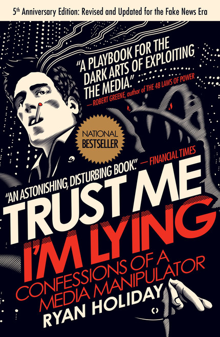 Trust Me, I'm Lying (Confessions of a Media Manipulator) by Ryan Holiday, 9781591846284