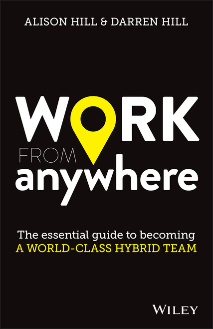 Work From Anywhere (The Essential Guide to Becoming a World-class Hybrid Team) by Alison Hill, Darren Hill, 9780730390879