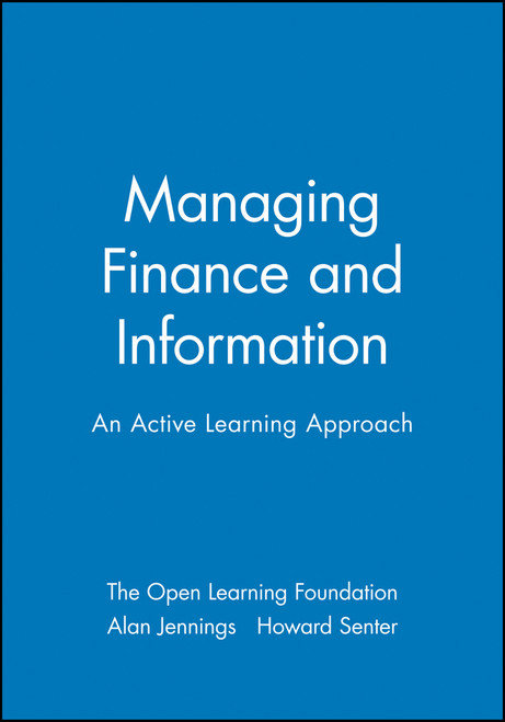 Managing Finance and Information (An Active Learning Approach) by The Open Learning Foundation, Alan Jennings, Howard Senter, 9780631196686