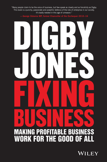 Fixing Business (Making Profitable Business Work for The Good of All) by Lord Digby Jones, 9781119287391
