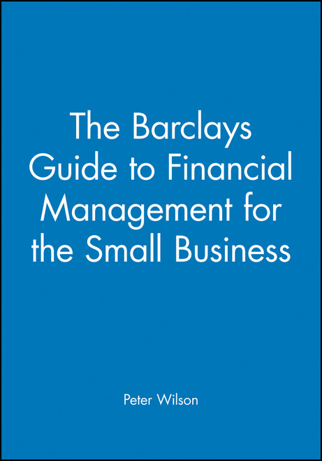 The Barclays Guide to Financial Management for the Small Business by Peter Wilson, 9780631172543