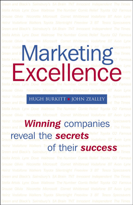 Marketing Excellence (Winning Companies Reveal the Secrets of Their Success) by Hugh Burkitt, John Zealley, 9780470060278