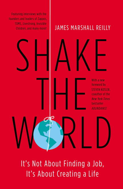 Shake the World (It's Not About Finding a Job, It's About Creating a Life) by James Marshall Reilly, 9781591846550