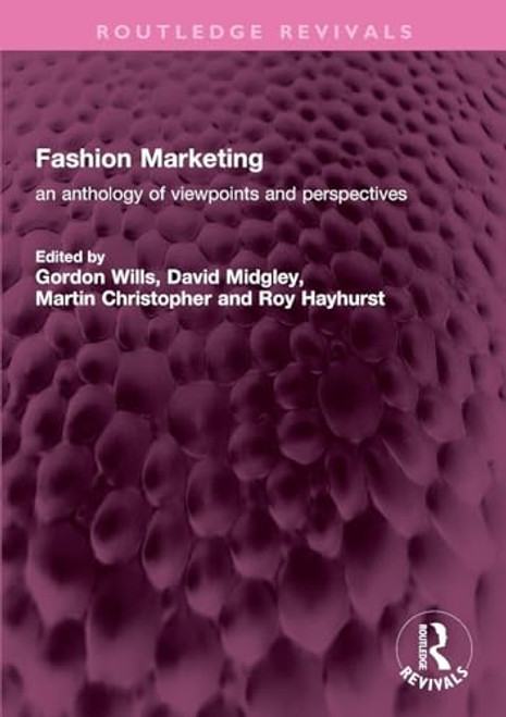 Fashion Marketing (an anthology of viewpoints and perspectives) by Gordon Wills, David Midgley, Martin Christopher, Roy Hayhurst, 9781032730400