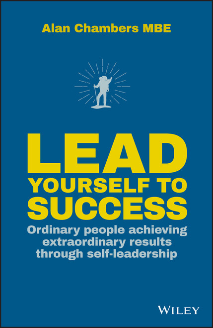 Lead Yourself to Success (Ordinary People Achieving Extraordinary Results Through Self-leadership) by Alan Chambers, 9780857086945
