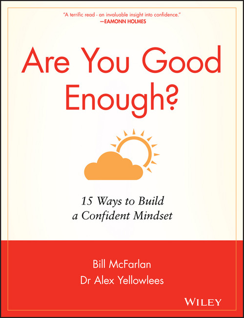 Are You Good Enough? (15 Ways to Build a Confident Mindset) by Bill McFarlan, Alex Yellowlees, 9781841127019