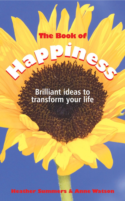 The Book of Happiness (Brilliant Ideas to Transform Your Life) by Heather Summers, Anne Watson, 9781841127026