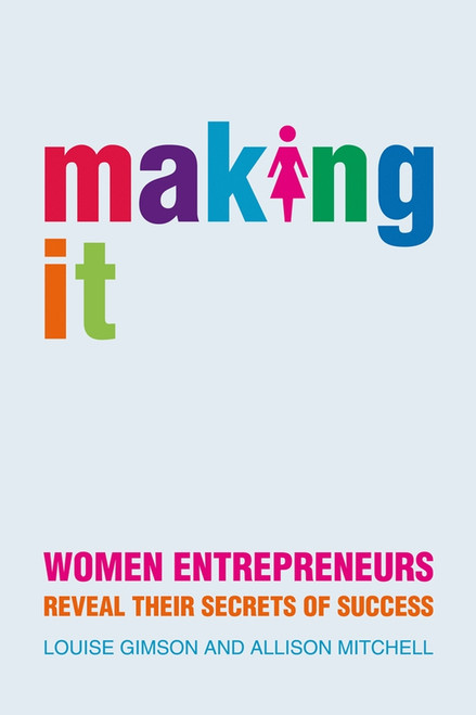 Making It (Women Entrepreneurs Reveal Their Secrets of Success) by Lou Gimson, Allison Mitchell, 9781841127002