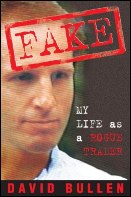Fake (My Life as a Rogue Trader) by David Bullen, 9781740310994