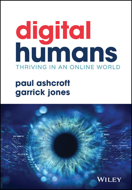 Digital Humans: Thriving in an Online World by Paul Ashcroft, Garrick Jones, 9781119879725