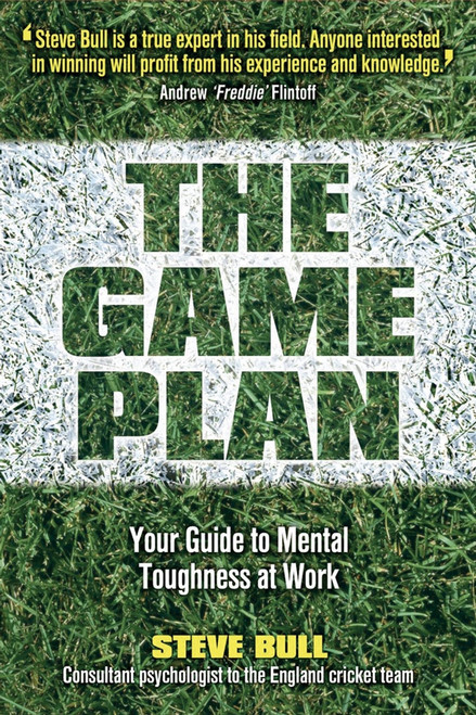 The Game Plan (Your Guide to Mental Toughness at Work) by Steve Bull, 9781841127255