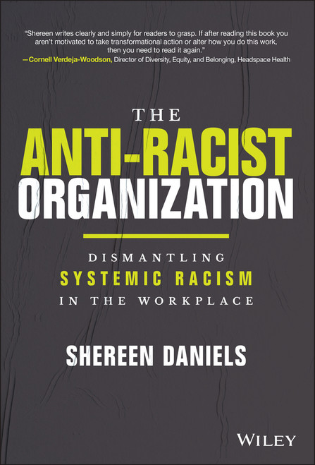The Anti-Racist Organization (Dismantling Systemic Racism in the Workplace) by Dr Shereen Daniels, 9781119880622