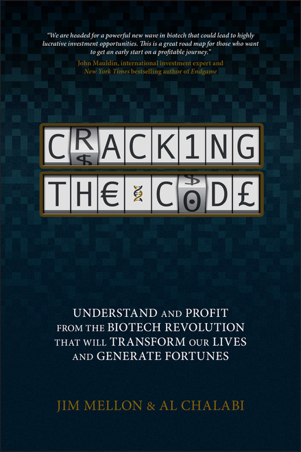 Cracking the Code (Understand and Profit from the Biotech Revolution That Will Transform Our Lives and Generate Fortunes) by Jim Mellon, Al Chalabi, 9781119963189