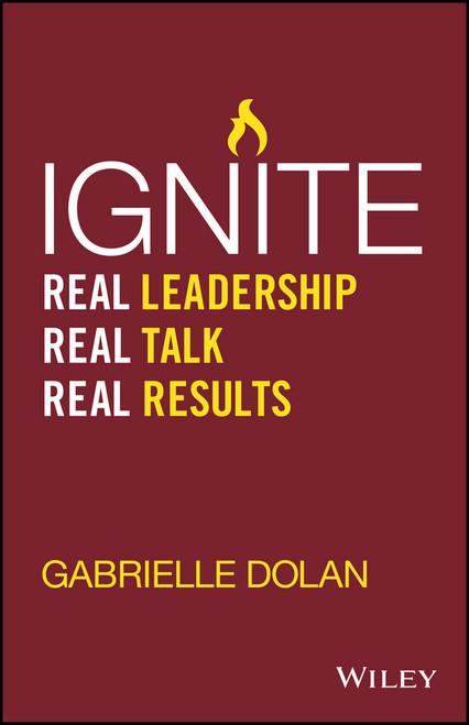 Ignite (Real Leadership, Real Talk, Real Results) by Gabrielle Dolan, 9780730322535