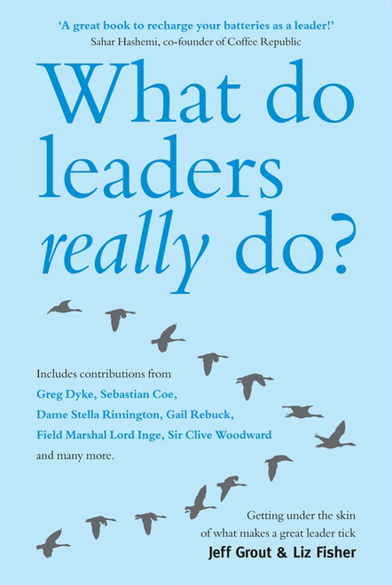 What Do Leaders Really Do? (Getting Under the Skin of What Makes A Great Leader Tick) by Jeff Grout, Liz Fisher, 9781841127576