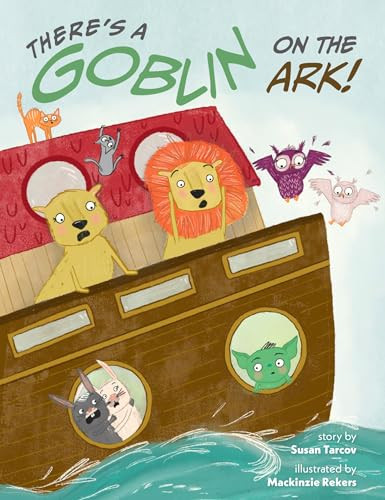 There's a Goblin on the Ark by Susan Tarcov, Susan Tarcov, Mackinzie Rekers, 9781681156026