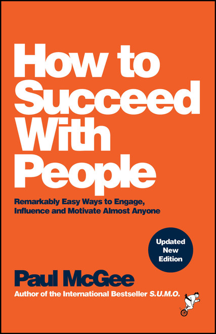 How to Succeed with People (Remarkably Easy Ways to Engage, Influence and Motivate Almost Anyone) - 9781394233069 by Paul McGee, 9781394233069