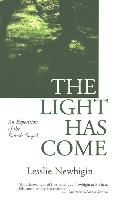 The Light Has Come (An Exposition of the Fourth Gospel) by Lesslie Newbigin, 9780802818959
