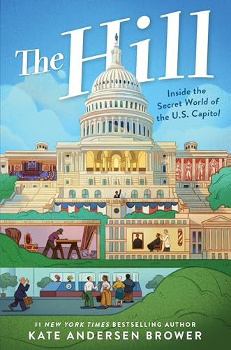 The Hill: Inside the Secret World of the U.S. Capitol by Kate Andersen Brower, 9780063229310