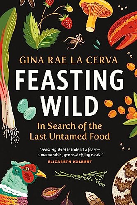 Feasting Wild (In Search of the Last Untamed Food) - 9781771649155 by Gina Rae La Cerva, 9781771649155