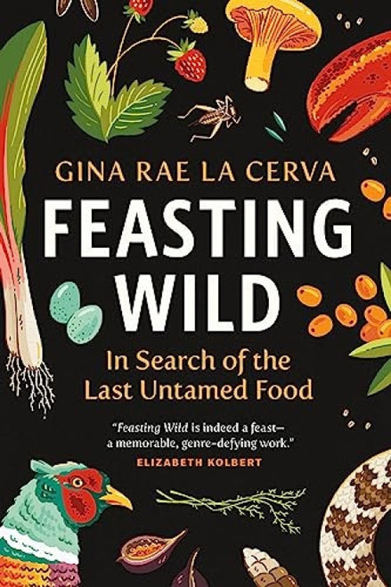 Feasting Wild (In Search of the Last Untamed Food) - 9781771649155 by Gina Rae La Cerva