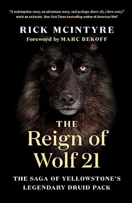 The Reign of Wolf 21 (The Saga of Yellowstone's Legendary Druid Pack) - 9781771649964 by Rick McIntyre, Marc Bekoff
