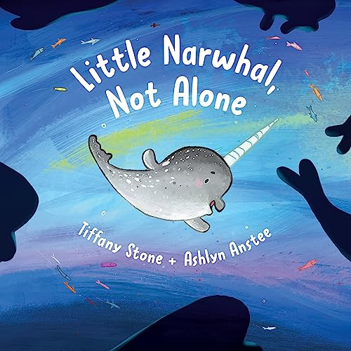 Little Narwhal, Not Alone by Tiffany Stone, Ashlyn Anstee, Marie Noël, 9781771646208