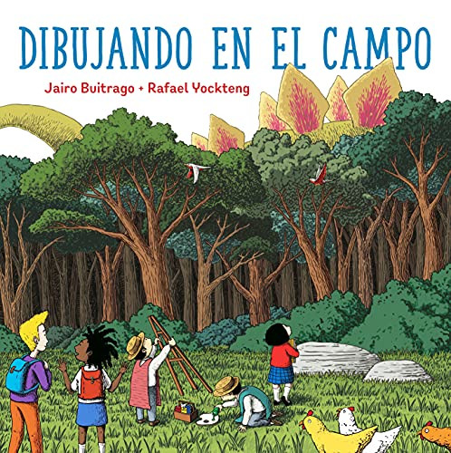 Dibujando en el Campo / Drawing Outdoors (Spanish Edition) by Jairo Buitrago, Rafael Yockteng, 9781771649544