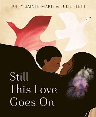 Still This Love Goes On by Buffy Sainte-Marie, Julie Flett, 9781771648073