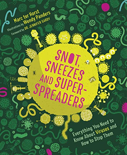 Snot, Sneezes, and Super-Spreaders (Everything You Need to Know About Viruses and How to Stop Them.) by ​Marc ter Horst, Wendy Panders, Laura Watkinson, Dr. Jennifer Gardy, 9781771649735