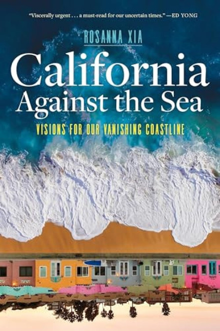 California Against the Sea (Visions for Our Vanishing Coastline) - 9781597146197 by Rosanna Xia