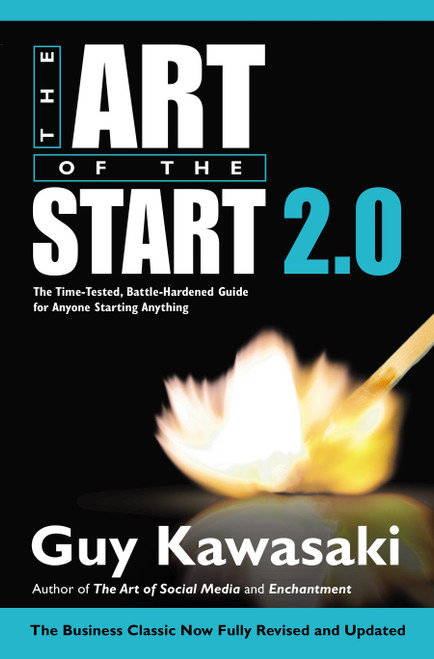 The Art of the Start 2.0 (The Time-Tested, Battle-Hardened Guide for Anyone Starting Anything) by Guy Kawasaki, Lindsey Filby, 9781591847847