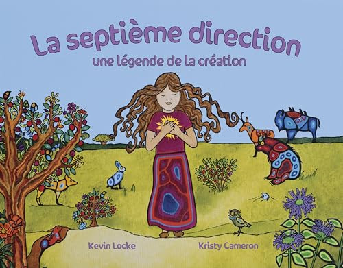 La septième direction (une légende de la création) (French Edition) by Kevin Locke, Kristy Cameron, Marie-Christine Payette, 9781778540455