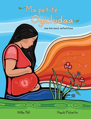 Ma petite Ogichidaa (une berceuse autochtone) (French Edition) by Willie Poll, Hawlii Pichette, Marie-Christine Payette, 9781778540479